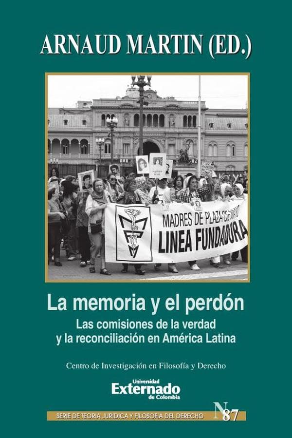 La memoria y perdón. Las comisiones de la verdad y la reconciliación en américa latina. Serie teoría jurídica y filosofía del derecho n.° 87