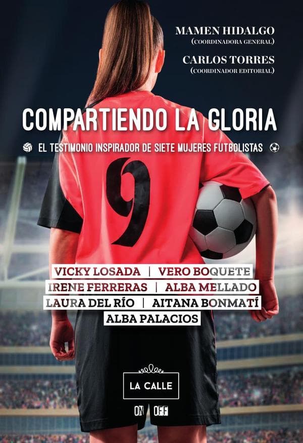 Compartiendo la gloria. El testimonio inspirador de siete mujeres futbolistas