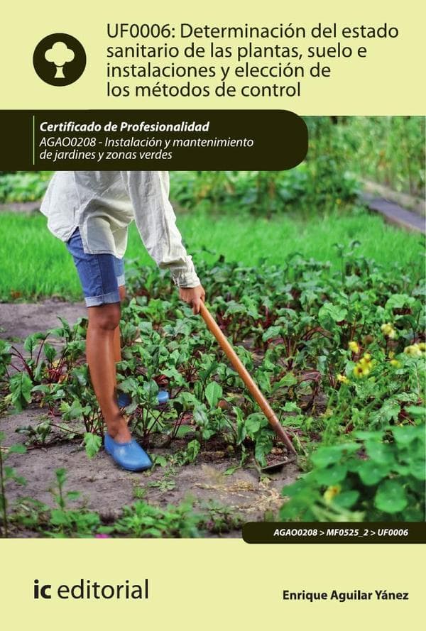 Determinación del estado sanitario de las plantas, suelo e instalaciones y elección de los métodos de control. Agao0208 - instalación y mantenimiento de jardines y zonas verdes