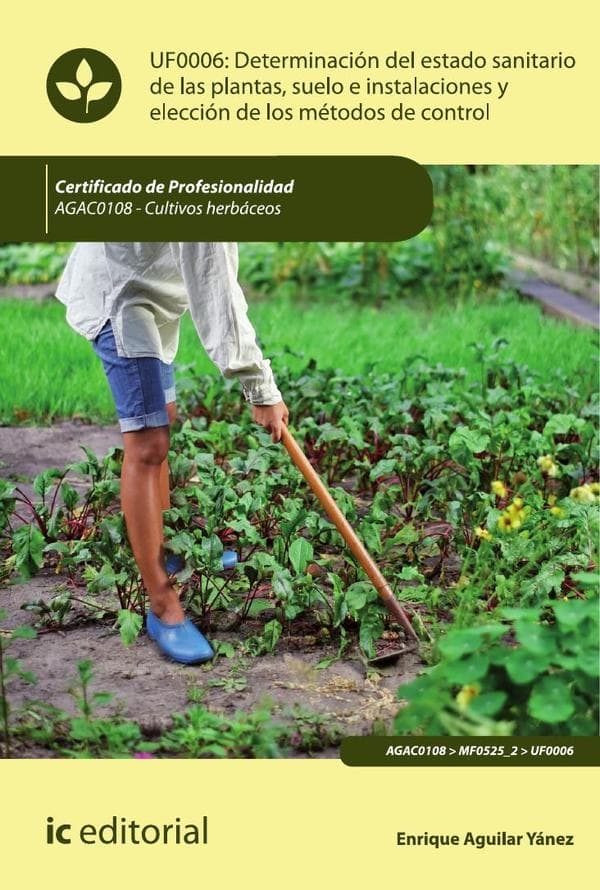 Determinación del estado sanitario de las plantas, suelo e instalaciones y elección de los métodos de control. Agac0108 - cultivos herbáceos