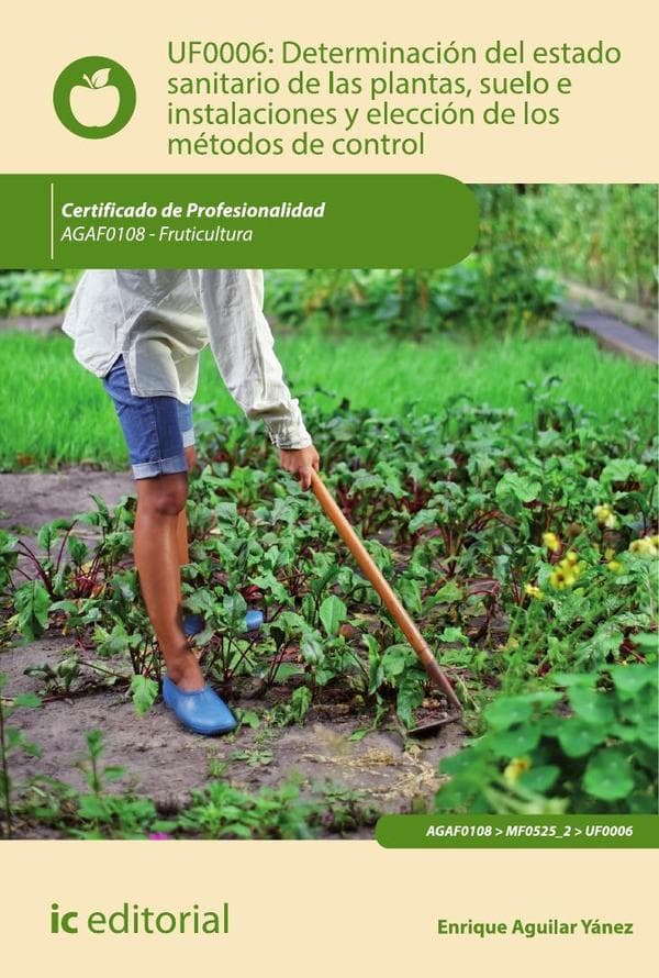 Determinación del estado sanitario de las plantas, suelo e instalaciones y elección de los métodos de control. Agaf0108 - fruticultura