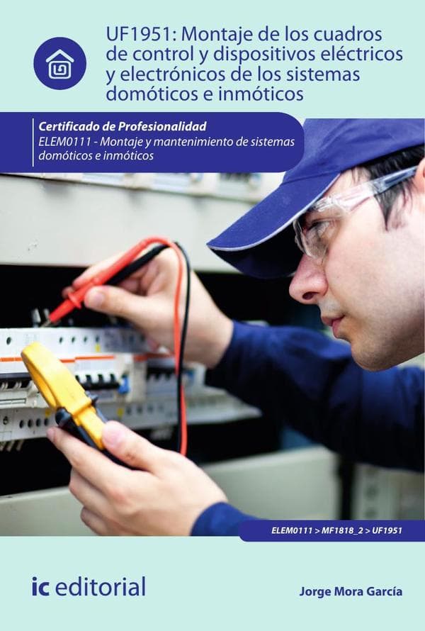 Montaje de los cuadros de control y dispositivos eléctricos y electrónicos de los sistemas domóticos e inmóticos. Elem0111 - montaje y matenimiento de sistemas domóticos e inmóticos