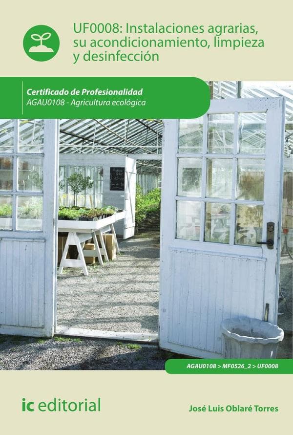 Instalaciones agrarias, su acondicionamiento, limpieza y desinfección. Agau0108 - agricultura ecológica