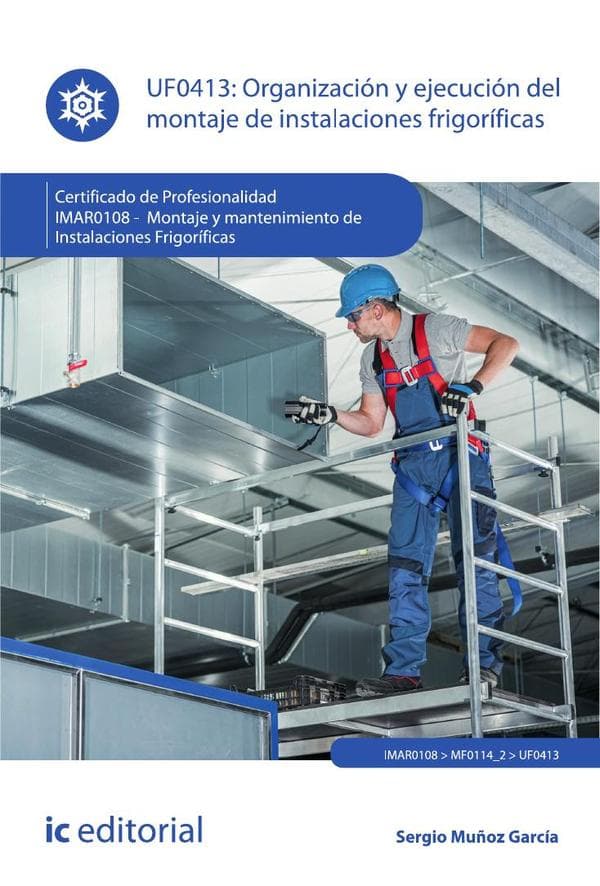 Organización y ejecución del montaje de instalaciones frigoríficas. Imar0108 - montaje y mantenimiento de instalaciones frigoríficas