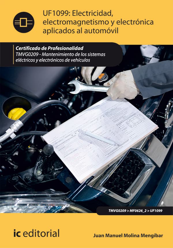 Electricidad, electromagnetismo y electrónica aplicados al automóvil. Tmvg0209 - mantenimiento de los sistemas eléctricos y electrónicos de vehículos