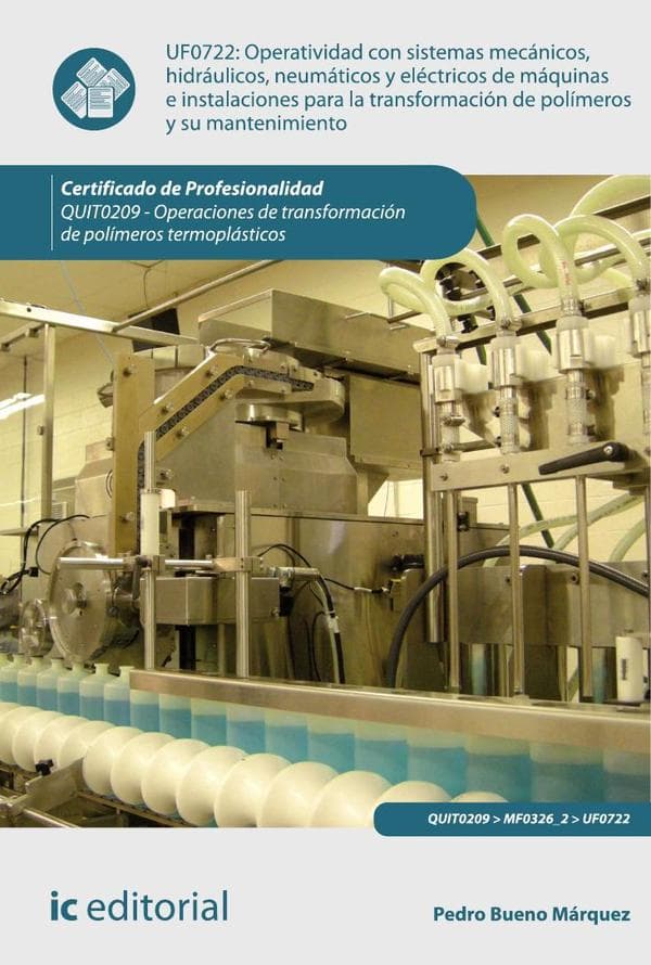 Operatividad con sistemas mecánicos, hidráulicos, neumáticos y eléctricos de máquinas e instalaciones para la transformación de polímeros y su mantenimiento. Quit0209 - op. Trans. Poli. Termoplásticos