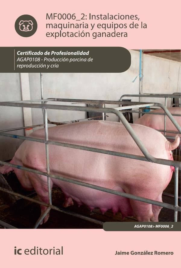 Instalaciones, maquinaria y equipos de la explotación ganadera. Agap0108 - producción porcina de reproducción y cría