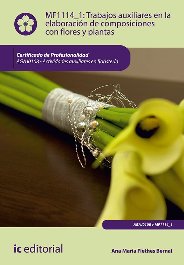 Trabajos auxiliares en la elaboración de composiciones con flores y plantas. Agaj0108 - actividades auxiliares en floristería