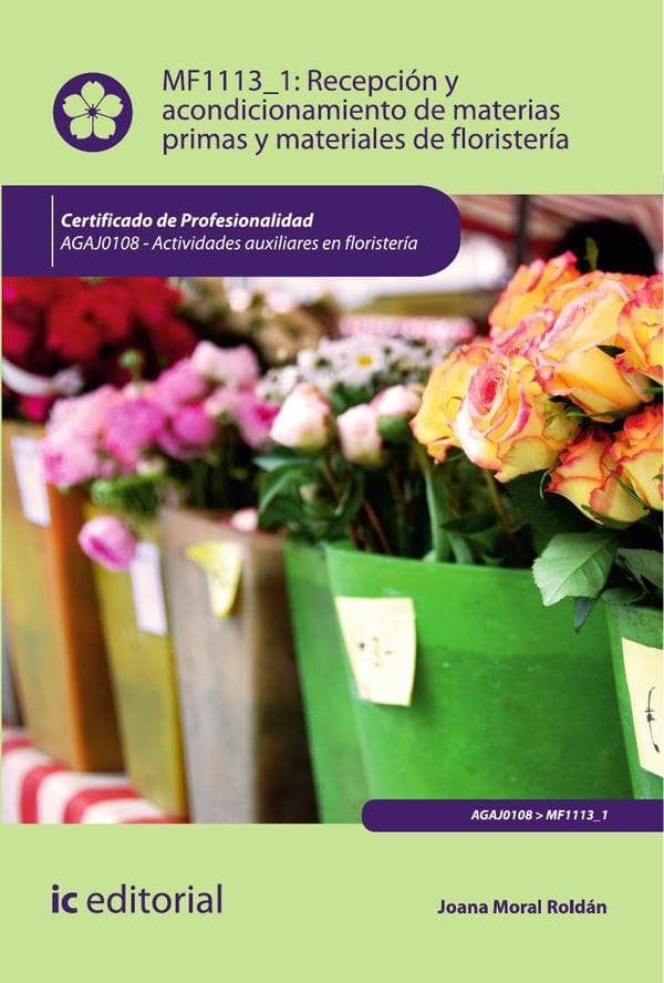 Recepción y acondicionamiento de materias primas y materiales de floristería. Agaj0108 - actividades auxiliares en floristería