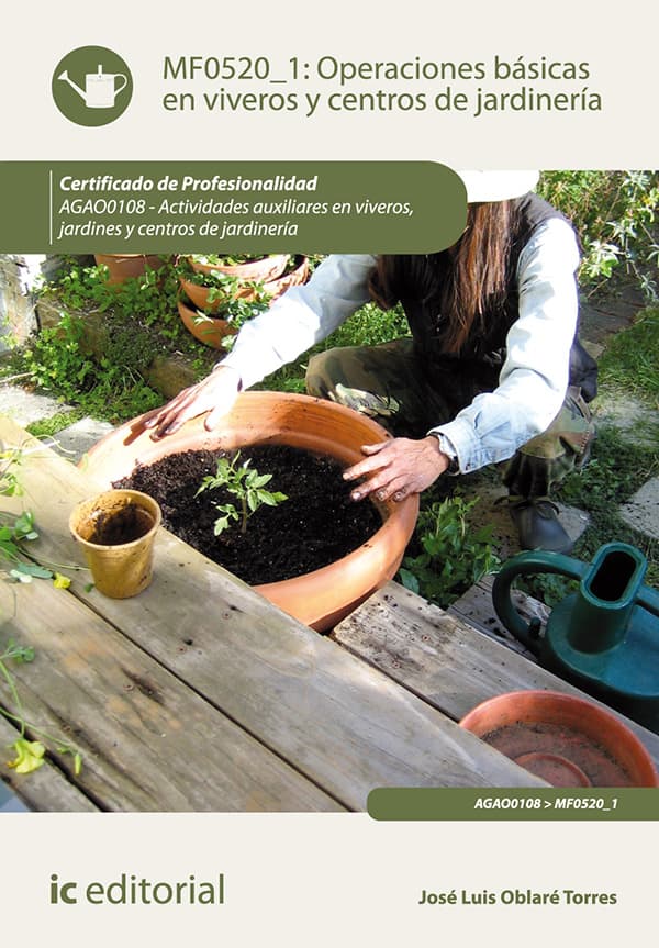 Operaciones básicas en viveros y centros de jardinería. Agao0108 - actividades auxiliares en viveros, jardines y centros de jardinería