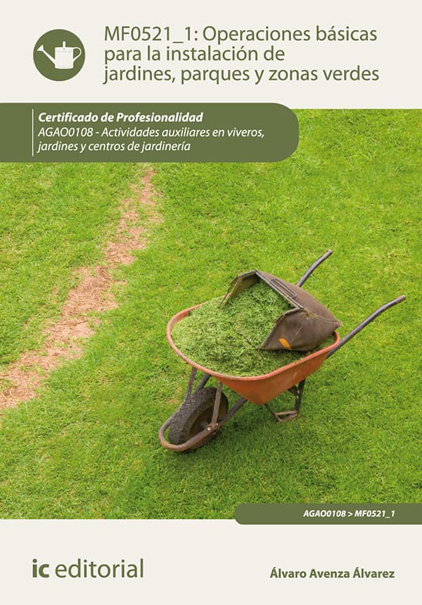 Operaciones básicas para la instalación de jardines, parques y zonas verdes. Agao0108 - actividades auxiliares en viveros, jardines y centros de jardinería