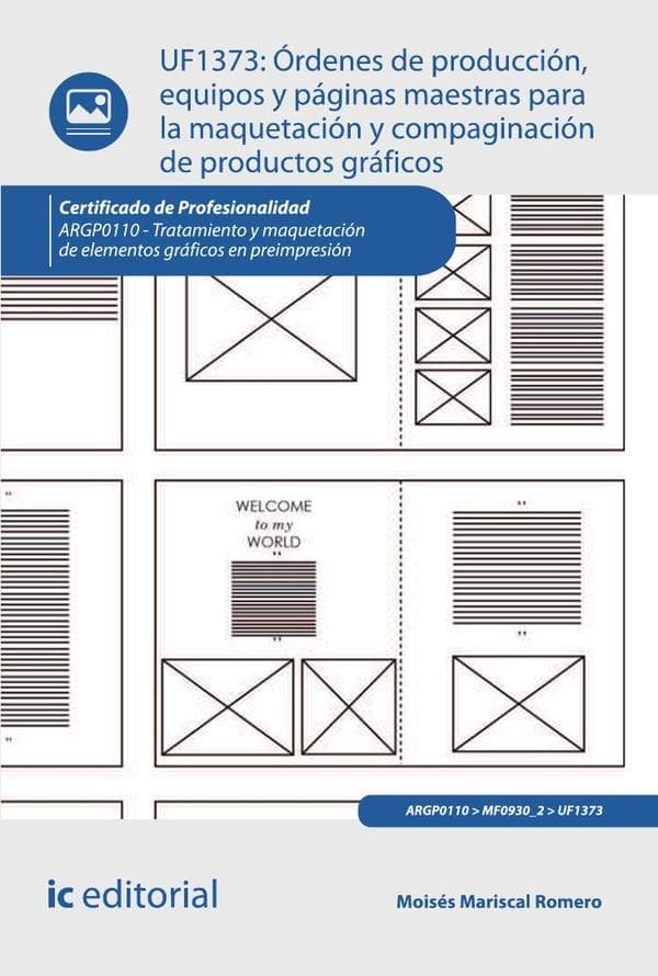 Órdenes de producción, equipos y páginas maestras para la maquetación y compaginación de productos gráficos. Argp0110 - tratamiento y maquetación de elementos gráficos en preimpresión