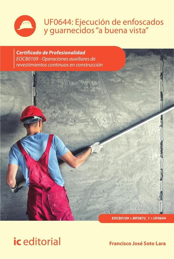 Ejecución de enfoscados y guarnecidos «a buena vista». Eocb0109 - operaciones auxiliares de revestimientos continuos en construcción