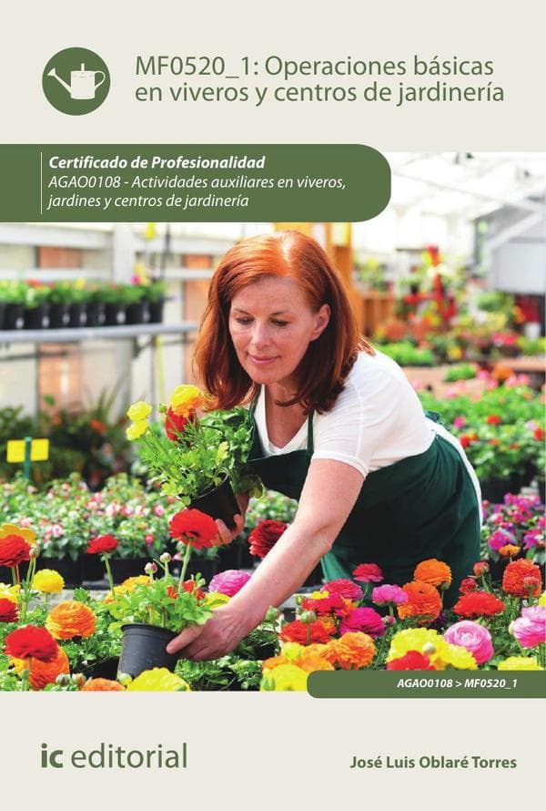 Operaciones básicas en viveros y centros de jardinería. Agao0108 - actividades auxiliares en viveros, jardines y centros de jardinería