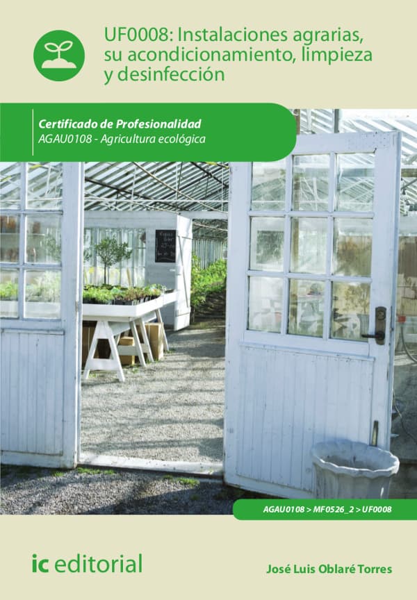 Instalaciones agrarias, su acondicionamiento, limpieza y desinfección. Agau0108 - agricultura ecológica