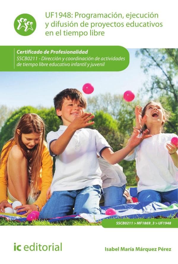 Programación, ejecución y difusión de proyectos educativos en el tiempo libre. Sscb0211 - dirección y coordinación de actividades de tiempo libre educativo infantil y juvenil
