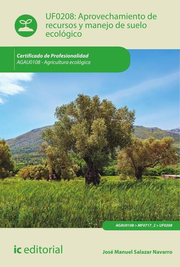 Aprovechamiento de recursos y manejo de suelo ecológico. Agau0108 - agricultura ecológica