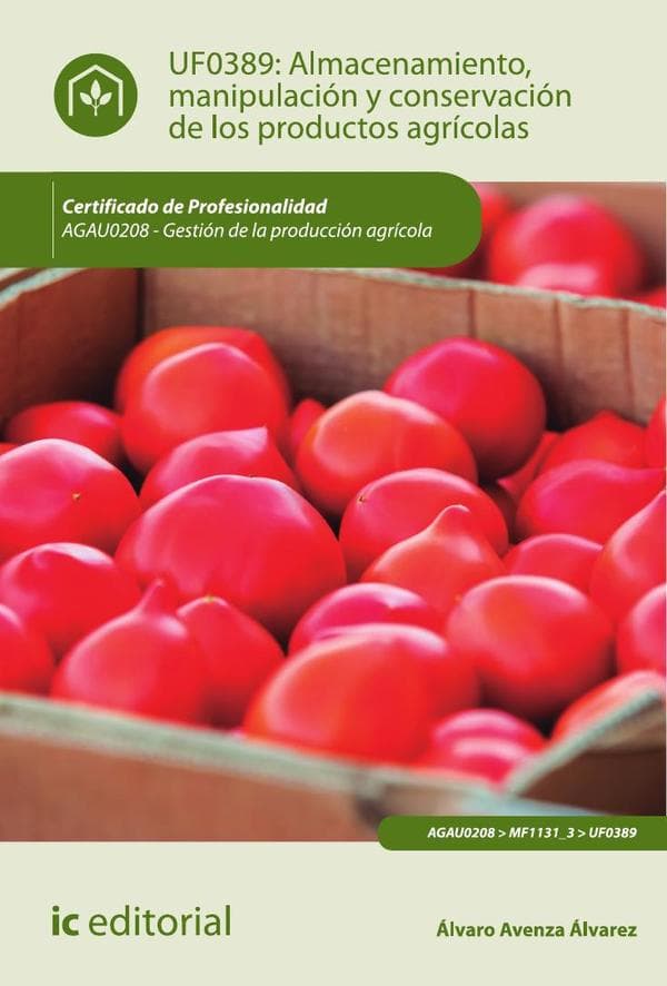 Almacenamiento, manipulación y conservaciones de los productos agrícolas. Agau0208 - gestión de la producción agrícola