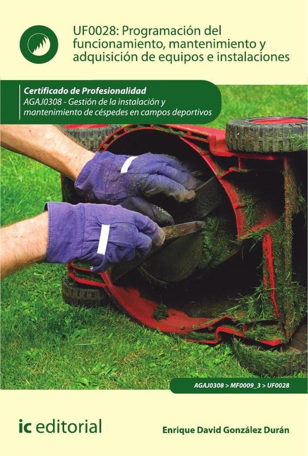 Programación del funcionamiento, mantenimiento y adquisición de equipos e instalaciones. Agaj0308 - gestión de la instalación y mantenimiento de céspedes en campos deportivos