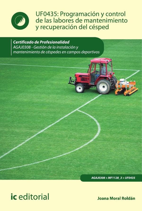 Programación y control de las labores de mantenimiento y recuperación del césped. Agaj0308 - gestión de la instalación y mantenimiento de céspedes en campos deportivos