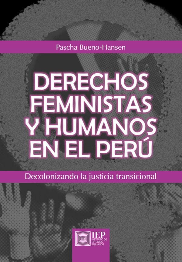 Derechos feministas y humanos en el perú: Decolonizando la justicia transicional