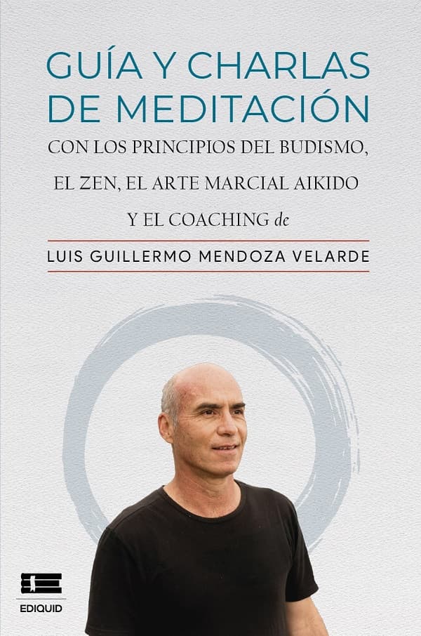 Guía y charlas de meditación. Con los principios del budismo, el zen, el arte marcial aikido y el coaching